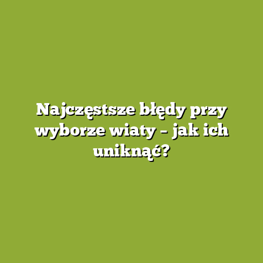 Najczęstsze błędy przy wyborze wiaty – jak ich uniknąć?