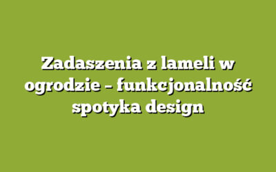 Zadaszenia z lameli w ogrodzie – funkcjonalność spotyka design