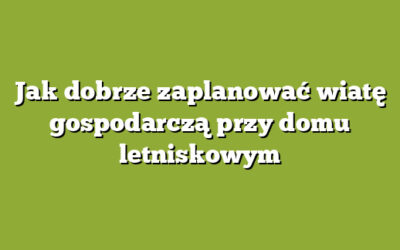 Jak dobrze zaplanować wiatę gospodarczą przy domu letniskowym