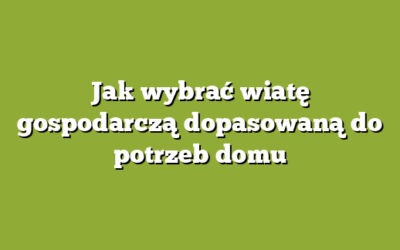 Jak wybrać wiatę gospodarczą dopasowaną do potrzeb domu