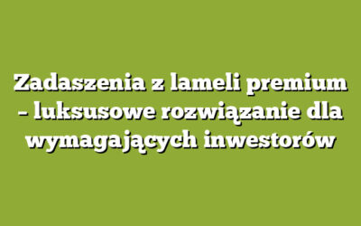 Zadaszenia z lameli premium – luksusowe rozwiązanie dla wymagających inwestorów